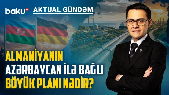 Azərbaycan Almaniyanın təhlükəsiz gələcəyi üçün əsas tərəfdaş olur? - AKTUAL GÜNDƏM