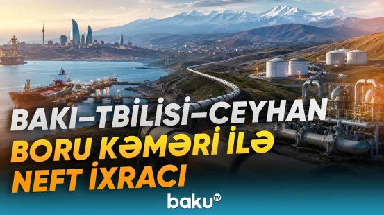 Bakı-Tbilisi-Ceyhan boru kəməri ilə neft ixracının həcmi açıqlanıb - Baku TV
