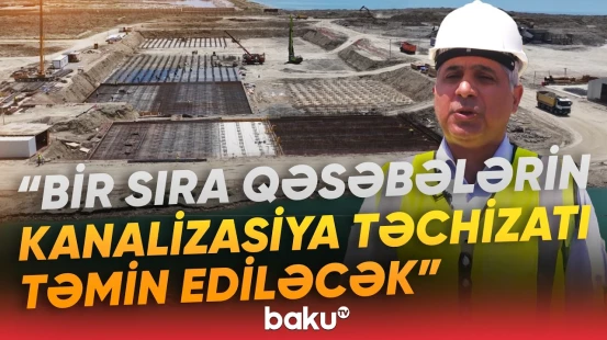 Lökbatan hövzəsi üzrə kanalizasiya kollektoru və tullantı sutəmizləyici qurğu tikilir - Baku TV