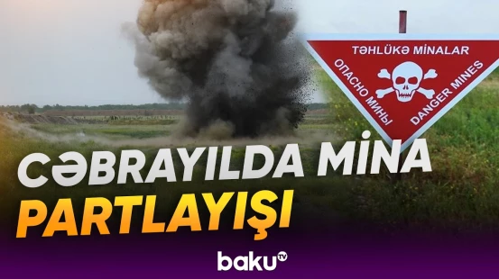 Cəbrayıl rayonunda mina partladı | 1 nəfər xəsarət alıb - Baku TV