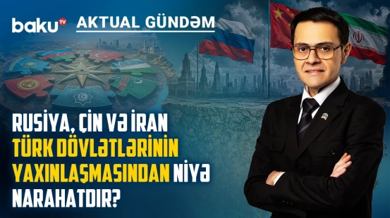 Türk dünyasını xarici güclər ayırır, yoxsa əsas maneələr elə öz daxilimizdədir? - AKTUAL GÜNDƏM