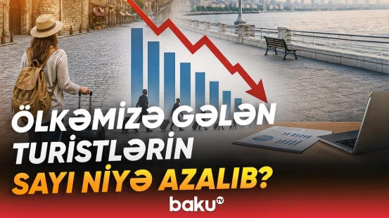 Turizm sektorundan üzücü xəbər | Ekspertdən turist axınının azalması barədə detallı şərh - Baku TV