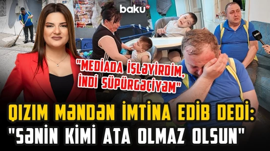 “Əvvəl hər şeyim vardı, övladım yox idi, indi isə...” | Gözüyaşlı atanın ürəkdağlayan hekayəsi