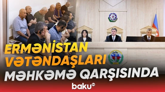 Ermənistan vətəndaşlarının apellyasiya şikayətlərinə baxılması davam etdirilir - Baku TV