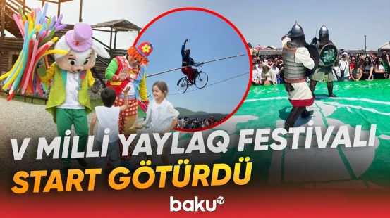 V Milli Yaylaq Festivalında folklor və milli ənənələrimiz rəngarəng şəkildə təqdim olunub - Baku TV