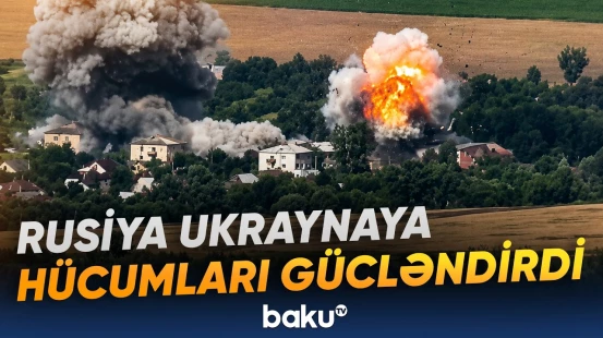 Ukraynada vəziyyət gərginləşir: Müharibənin miqyası genişlənir - Baku TV