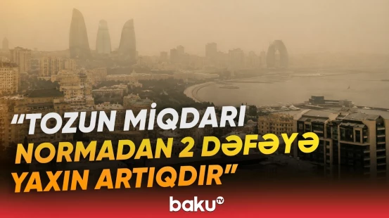 Bakı və Abşeron toz dumanına büründü | Bu cür hava şəraiti nə vaxta qədər davam edəcək? - Baku TV