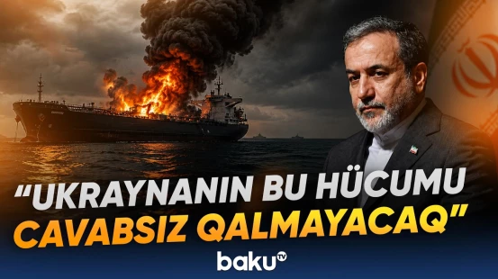 Xəzərdə gəmiyə hücum Tehranı hərəkətə keçirdi | İrandan Ukraynaya sərt xəbərdarlıq - Baku TV