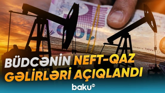Neft-qazdan büdcəyə nə qədər vəsait daxil olub? | Rəqəmlər açıqlandı - Baku TV