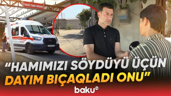 "Dedim, cəhənnəm ol buradan, gördüm, sürü ilə gəldilər" | Sabunçuda dəhşətli hadisə - Baku TV