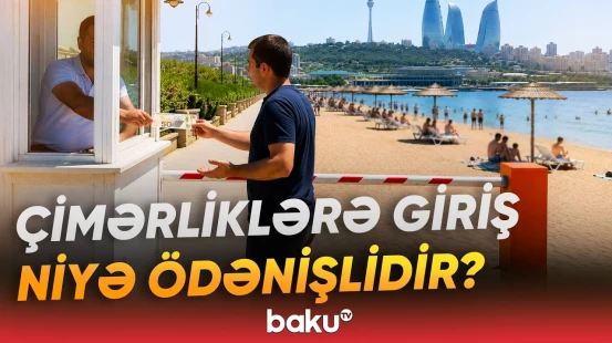 Çimərliklərin ödənişli olması narazılığa səbəb olub | Ekspertlərdən açıqlama - Baku TV