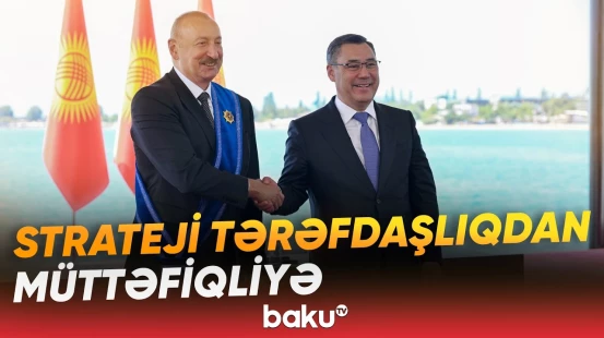 Azərbaycan və Qırğızıstan artıq rəsmi müttəfiqdirlər - Baku TV