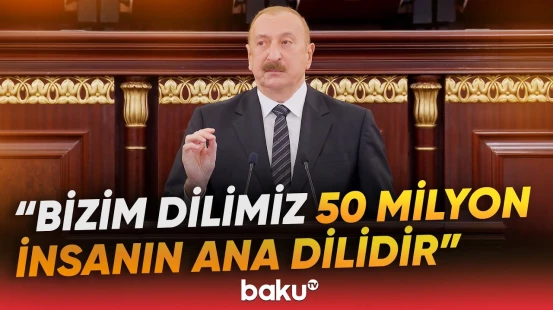 "Bizim dilimiz qədimdir, 50 milyondan çox insan üçün ana dilidir" | İlham Əliyev - Baku TV