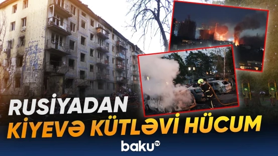 Rusiyanın gecə hücumundan sonra Kiyevdə vəziyyət daha da ağırlaşdı - Baku TV