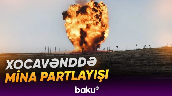 Xocavənddə mina partlayışında yaralanan şəxsin vəziyyəti açıqlanıb - Baku TV