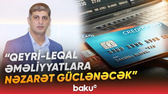 "Mənfi cəhətləri də qaçılmazdır" | Kartdan karta əməliyyatlarında niyə məhdudiyyət tətbiq edilir?