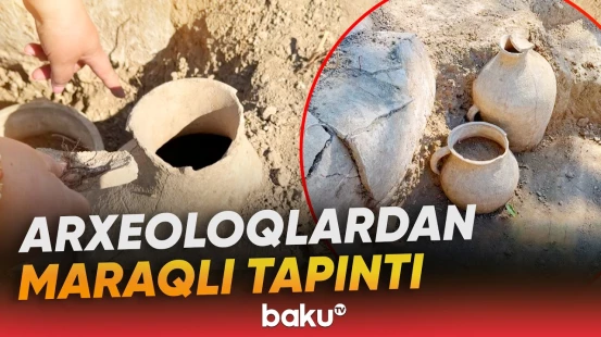 Arxeoloji tapıntıların eramızdan əvvəlki dövrə aid olduğu ehtimal edilir - Baku TV