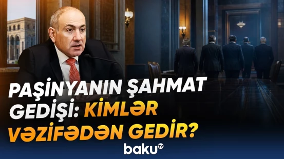Yeni hökumət Ermənistanı necə dəyişdirəcək? - Paşinyan kimləri komandadan kənarlaşdıracaq? - Baku TV