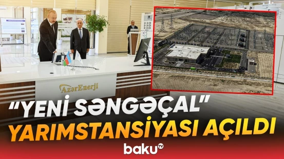 Prezident İlham Əliyev "Yeni Səngəçal" yarımstansiyasının açılışında iştirak etdi - Baku TV