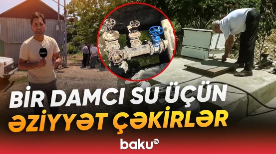 Burada içməli su tapmaq lüks sayılır | Kənd əhalisi niyə susuz qalıb? - Baku TV