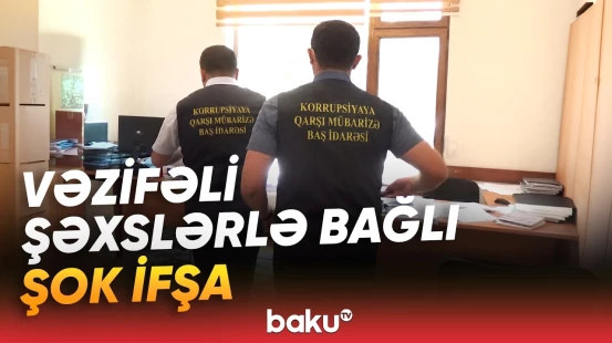 Vəzifəli şəxslər niyə saxlanıldı? - Azərbaycanda qalmaqallı araşdırma - Baku TV