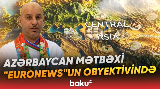 “Euronews” İpək Yolu boyunca uzanan ortaq kulinariya irsinə dair reportaj hazırladı - Baku TV