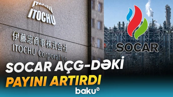 SOCAR AÇG layihəsində "Itochu"ya məxsus iştirak payını aldı - Baku TV