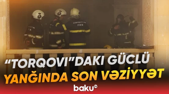 FHN “Torqovı”da yanğının baş verdiyi ərazidə | Anbaan görüntülər - Baku TV