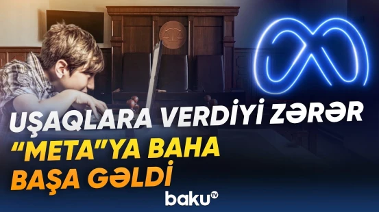 Məhkəmədə şok ittihamlar | "Meta" azyaşlılara görə görün nə qədər cərimələndi - Baku TV