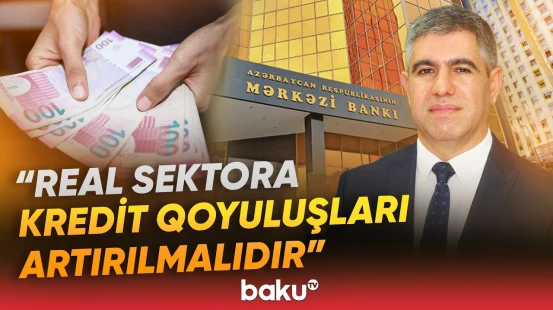 Kreditlərin verilməsində artım | Kreditləşmənin səviyyəsi ÜDM-ə uyğundur? - Baku TV