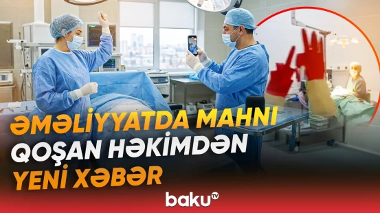 Toy mahnısı ilə əməliyyat edən həkimə görə təcili tədbir | Baku TV çəkdi, nazirlik hərəkətə keçdi