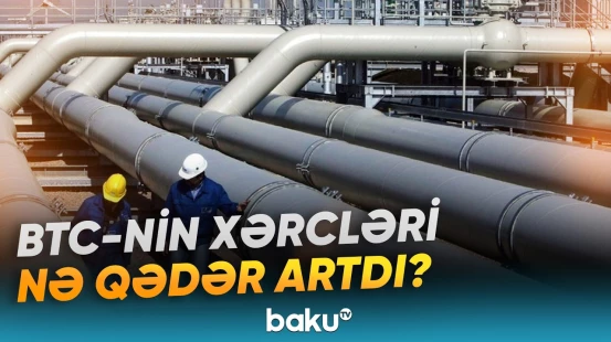 Operatorluğu SOCAR-a aid olan BTC boru kəməri ilə bağlı xərclər açıqlandı - Baku TV