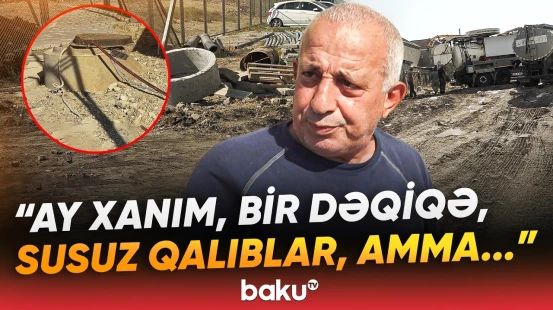 "Natəmiz su işlədirik, çölə çıxa bilmirik!" - Əhali təngə gəldi, komendant isə dedi ki... - Baku TV