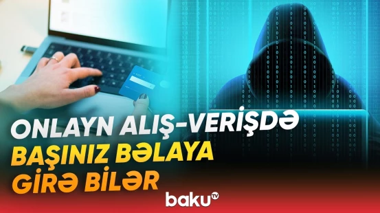 DİN-dən xəbərdarlıq | Onlayn alış-veriş zamanı bilmədiyiniz təhlükə - Baku TV