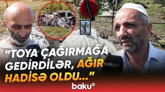 Toya hazırlaşarkən məhv olan ailə | "1 ailədən 3 nəfəri itirdik..." - Baku TV