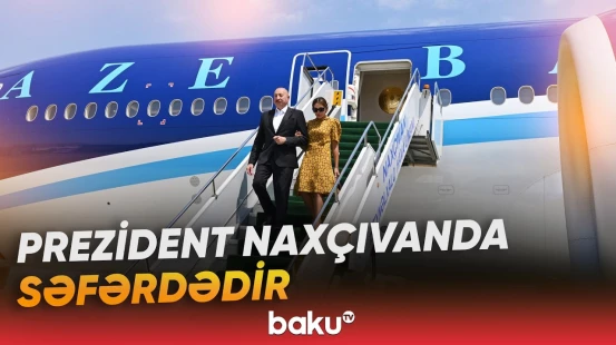 Dövlət başçısı və birinci xanım Naxçıvana səfər edib - Baku TV