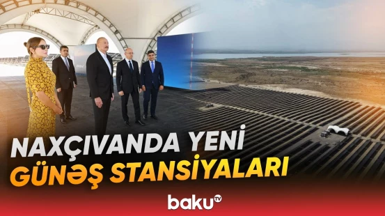 Prezident və birinci xanım Naxçıvandakı Günəş Elektrik stansiyalarında görülən işlərlə tanış olublar
