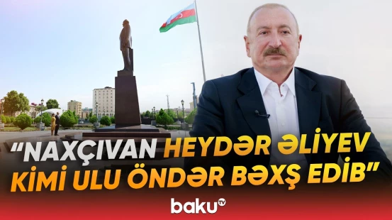 İlham Əliyev Naxçıvanın geniş coğrafiya üçün əhəmiyyətini vurğuladı - Baku TV