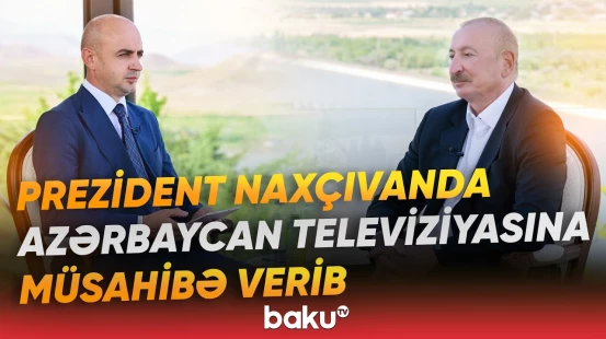 İlham Əliyev Naxçıvana səfəri çərçivəsində Azərbaycan Televiziyasına müsahibə verib - Baku TV