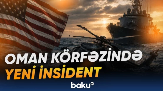 Oman körfəzində ABŞ helikopteri ilə bağlı insident yaşandı - Baku TV