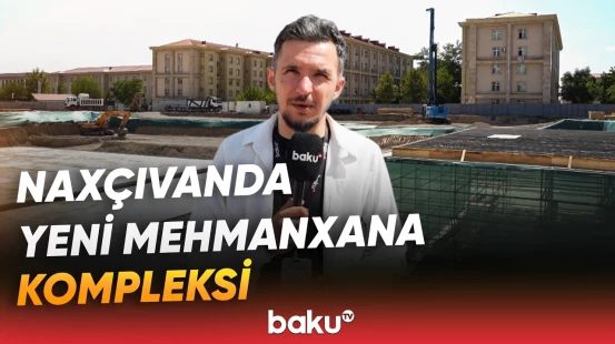 Naxçıvanda tikilən yeni mehmanxana kompleksi ilə bağlı detallar açıqlandı - Baku TV