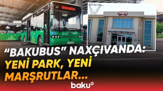 "Avtobusları 1 dəfə şarj etdikdən sonra..." | Naxçıvanda müasir avtobuslar - Baku TV