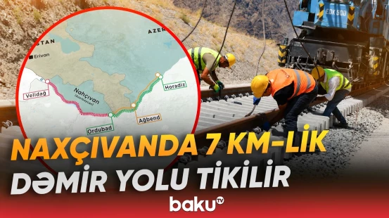 Naxçıvanda dəmir yolu layihəsi üzrə işlər başlayıb - Baku TV