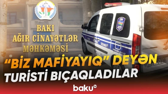 Mərakeşli turisti Bakıda niyə qətlə yetirdilər? | Hadisənin təfərrüatı - Baku TV