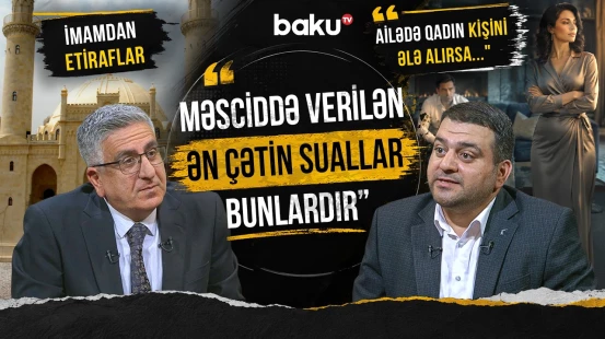 “İndi qadınlar analarına oxşamaq istəmir” | İnsanlar niyə Allaha üsyan edir? - AMİN