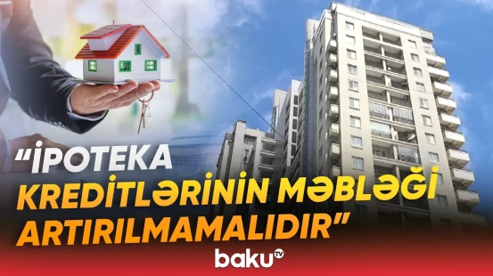 Gənclərin ev sahibi olması üçün əlverişli yol ipoteka kreditidir? - Baku TV