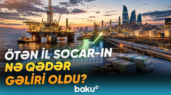 SOCAR-ın gəlirləri açıqlandı | Ümumi mənfəət nə qədərdir? - Baku TV