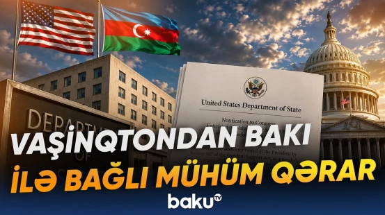 ABŞ Dövlət Departamenti "907-ci düzəliş"in dondurulması ilə bağlı Konqresə bildiriş göndərib - Baku TV