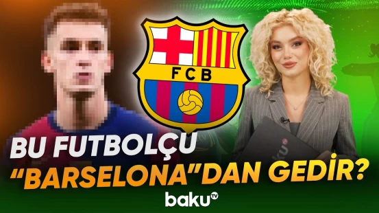 Hansı oyunçu "Barselona" ilə yolları ayırmağa yaxındır - Baku TV