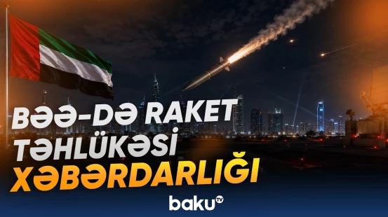 BƏƏ-də mümkün raket təhlükəsi səbəbindən əhaliyə xəbərdarlıq ünvanlanıb - Baku TV